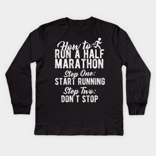 How To Run A Half Marathon Kids Long Sleeve T-Shirt